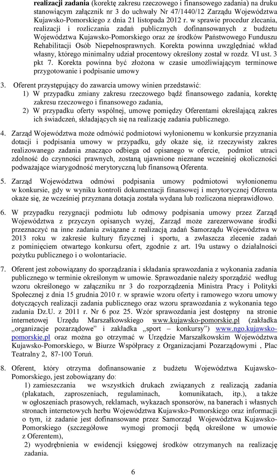 Niepełnosprawnych. Korekta powinna uwzględniać wkład własny, którego minimalny udział procentowy określony został w rozdz. VI ust. 3 pkt 7.