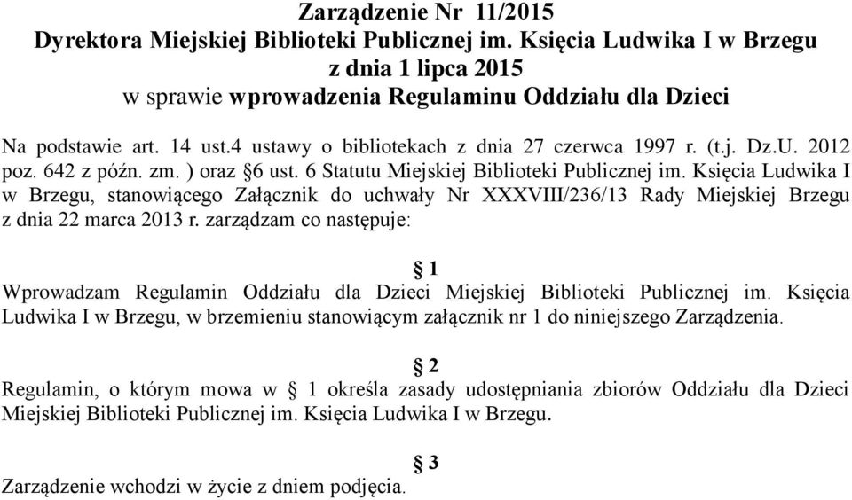 Księcia Ludwika I w Brzegu, stanowiącego Załącznik do uchwały Nr XXXVIII/236/13 Rady Miejskiej Brzegu z dnia 22 marca 2013 r.