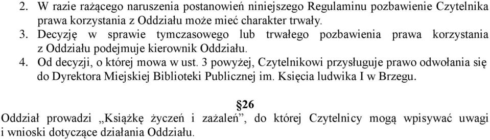 Od decyzji, o której mowa w ust. 3 powyżej, Czytelnikowi przysługuje prawo odwołania się do Dyrektora Miejskiej Biblioteki Publicznej im.