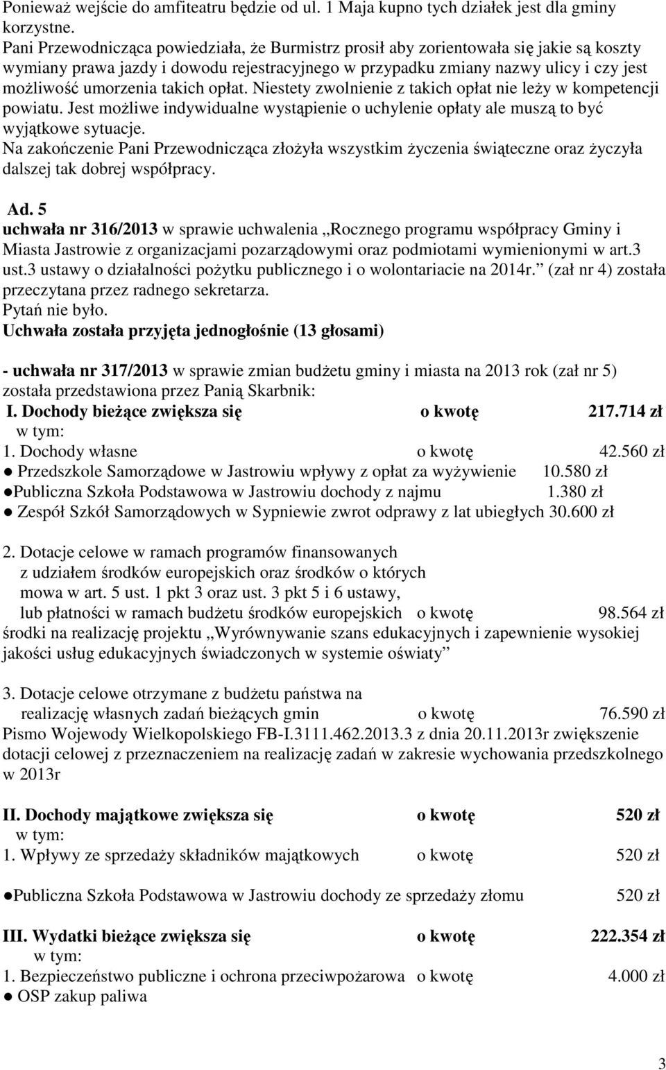 takich opłat. Niestety zwolnienie z takich opłat nie leŝy w kompetencji powiatu. Jest moŝliwe indywidualne wystąpienie o uchylenie opłaty ale muszą to być wyjątkowe sytuacje.