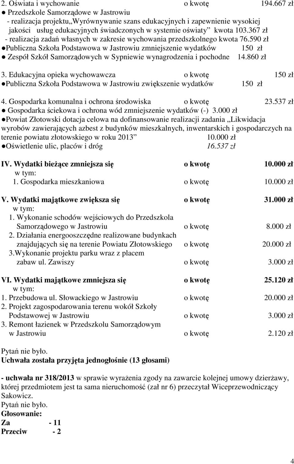 367 zł - realizacja zadań własnych w zakresie wychowania przedszkolnego kwota 76.