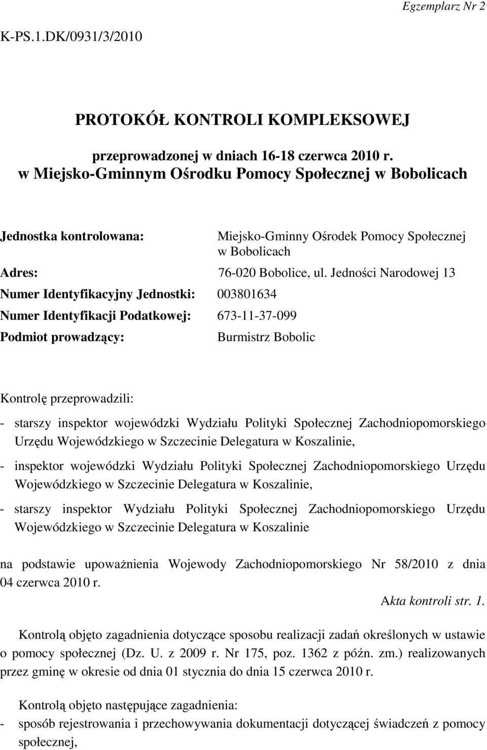 Jedności Narodowej 13 Numer Identyfikacyjny Jednostki: 003801634 Numer Identyfikacji Podatkowej: 673-11-37-099 Podmiot prowadzący: Burmistrz Bobolic Kontrolę przeprowadzili: - starszy inspektor