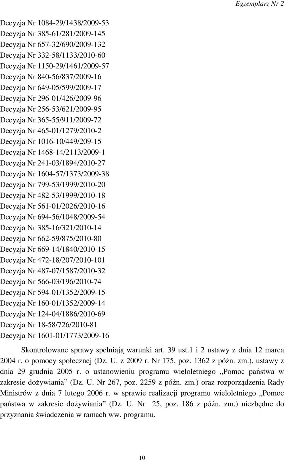 Decyzja Nr 241-03/1894/2010-27 Decyzja Nr 1604-57/1373/2009-38 Decyzja Nr 799-53/1999/2010-20 Decyzja Nr 482-53/1999/2010-18 Decyzja Nr 561-01/2026/2010-16 Decyzja Nr 694-56/1048/2009-54 Decyzja Nr