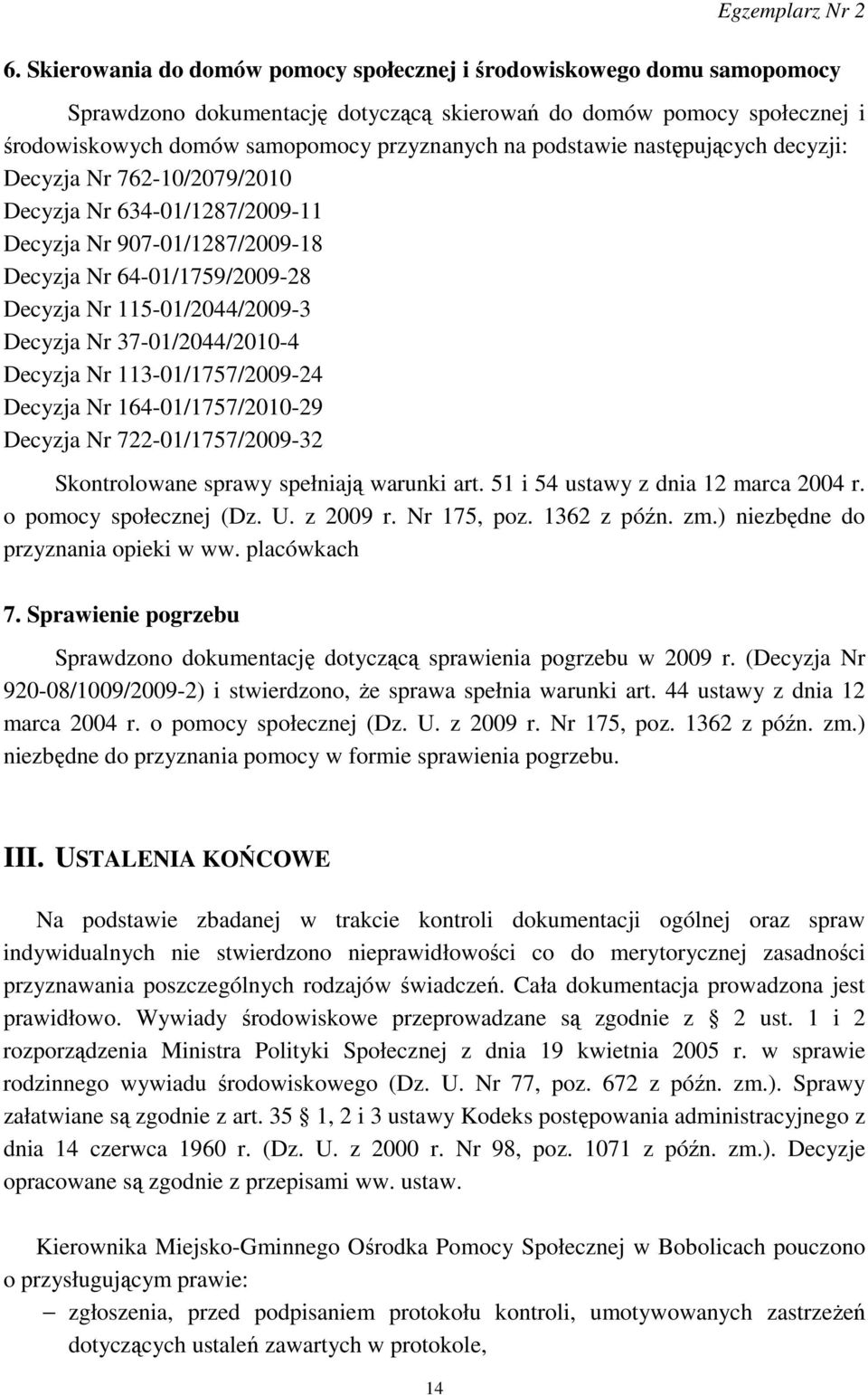 37-01/2044/2010-4 Decyzja Nr 113-01/1757/2009-24 Decyzja Nr 164-01/1757/2010-29 Decyzja Nr 722-01/1757/2009-32 Skontrolowane sprawy spełniają warunki art. 51 i 54 ustawy z dnia 12 marca 2004 r.