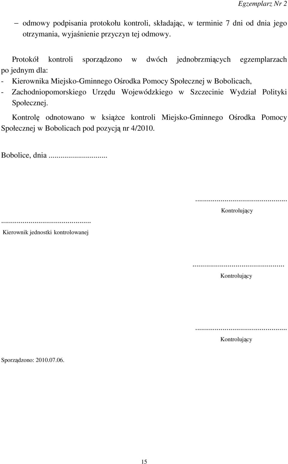 - Zachodniopomorskiego Urzędu Wojewódzkiego w Szczecinie Wydział Polityki Społecznej.