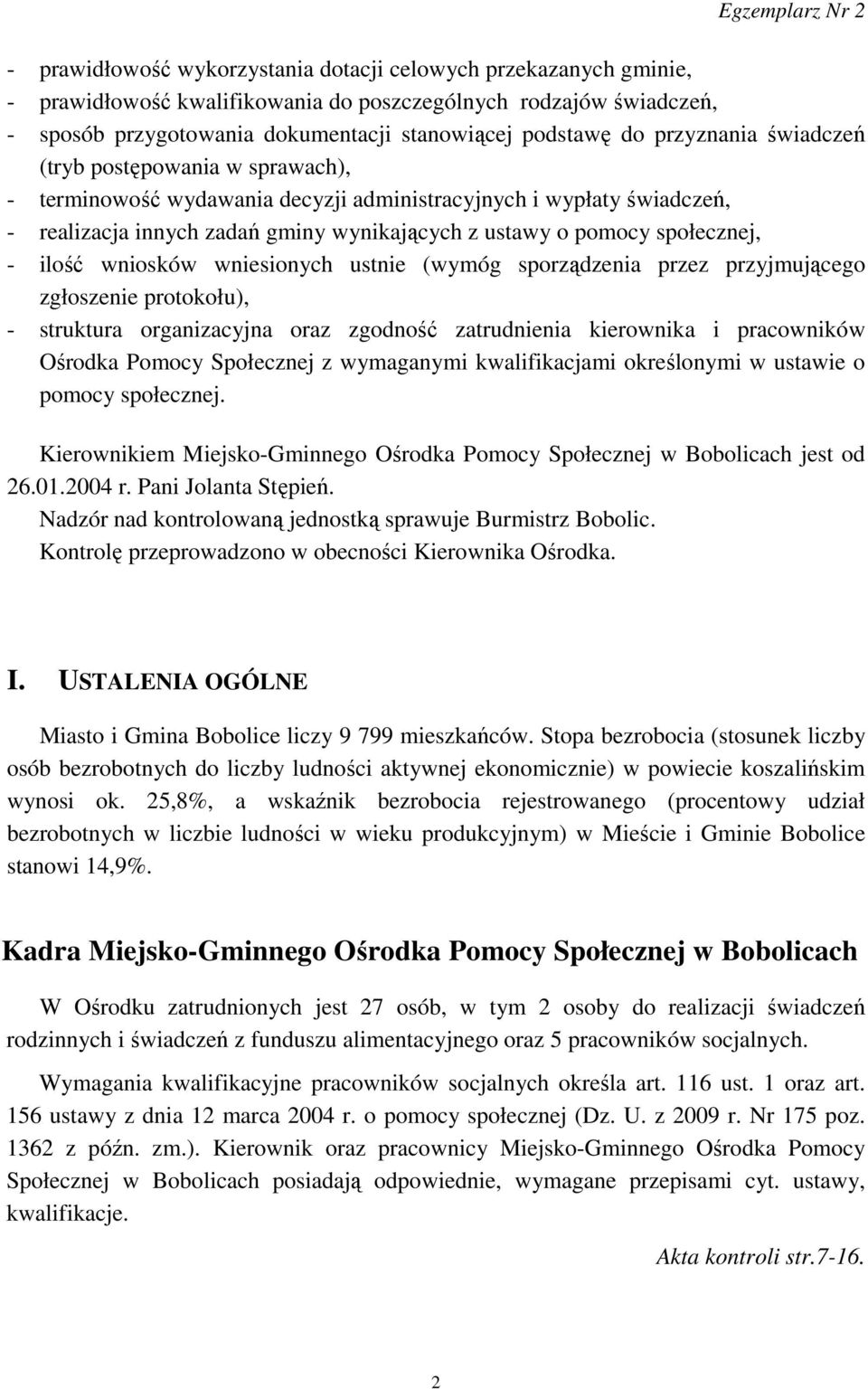 - ilość wniosków wniesionych ustnie (wymóg sporządzenia przez przyjmującego zgłoszenie protokołu), - struktura organizacyjna oraz zgodność zatrudnienia kierownika i pracowników Ośrodka Pomocy