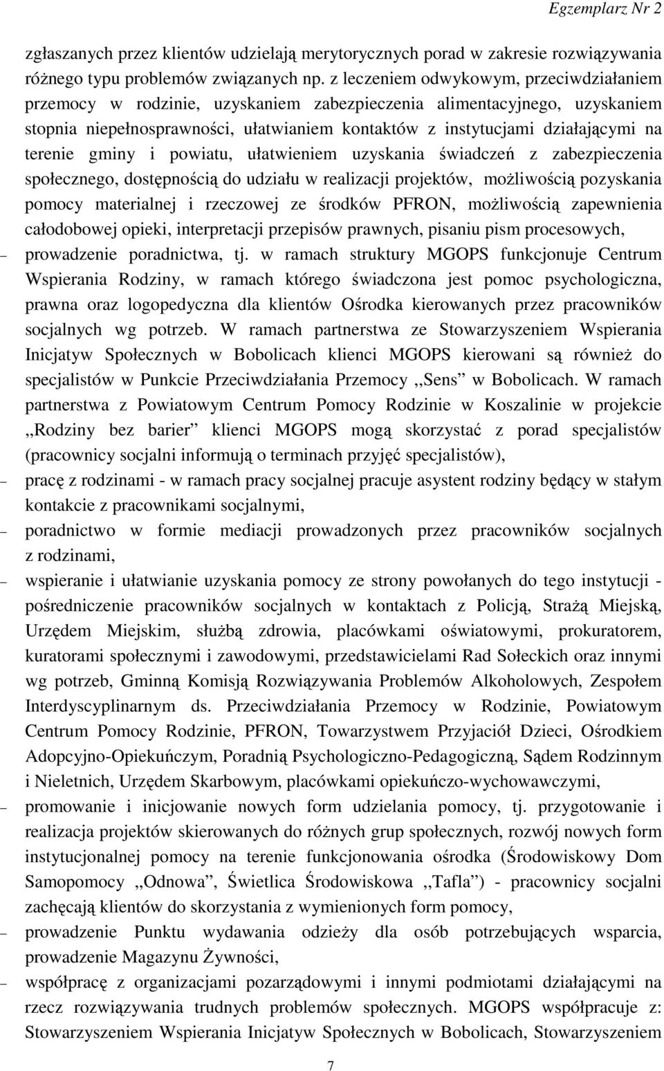 terenie gminy i powiatu, ułatwieniem uzyskania świadczeń z zabezpieczenia społecznego, dostępnością do udziału w realizacji projektów, moŝliwością pozyskania pomocy materialnej i rzeczowej ze środków