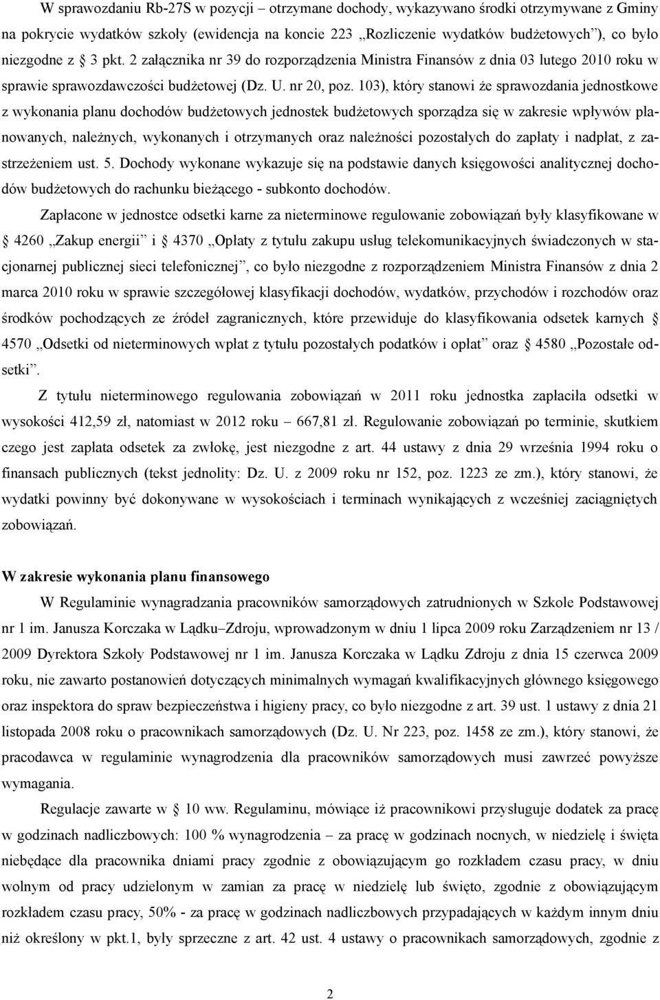 103), który stanowi że sprawozdania jednostkowe z wykonania planu dochodów budżetowych jednostek budżetowych sporządza się w zakresie wpływów planowanych, należnych, wykonanych i otrzymanych oraz