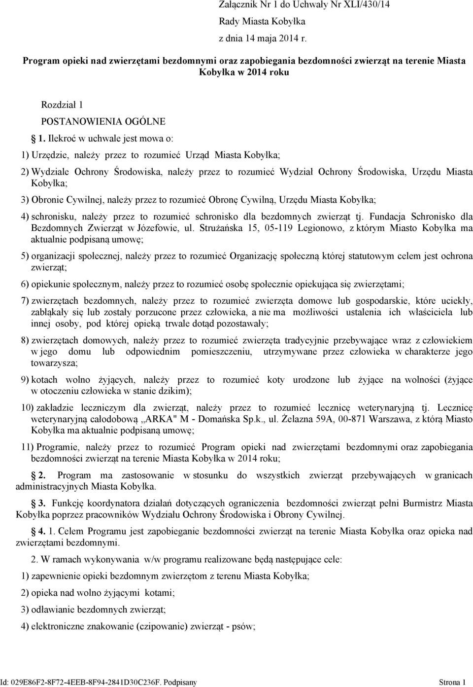 Ilekroć w uchwale jest mowa o: 1) Urzędzie, należy przez to rozumieć Urząd Miasta Kobyłka; 2) Wydziale Ochrony Środowiska, należy przez to rozumieć Wydział Ochrony Środowiska, Urzędu Miasta Kobyłka;