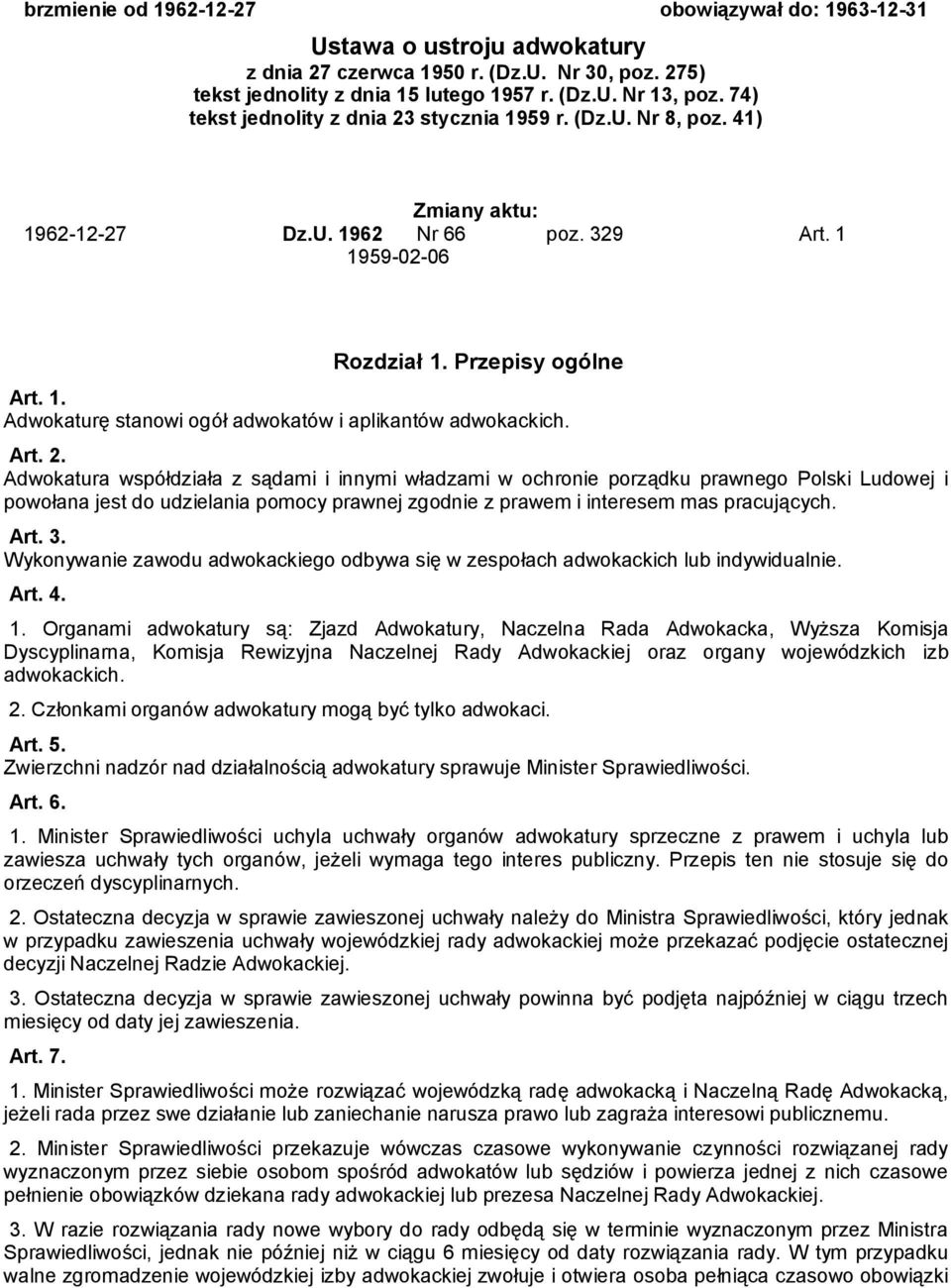 Art. 2. Adwokatura współdziała z sądami i innymi władzami w ochronie porządku prawnego Polski Ludowej i powołana jest do udzielania pomocy prawnej zgodnie z prawem i interesem mas pracujących. Art. 3.