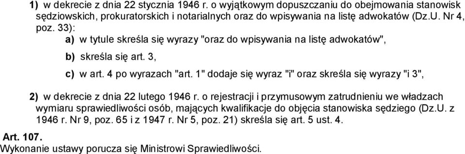 33): a) w tytule skreśla się wyrazy "oraz do wpisywania na listę adwokatów", b) skreśla się art. 3, c) w art. 4 po wyrazach "art.