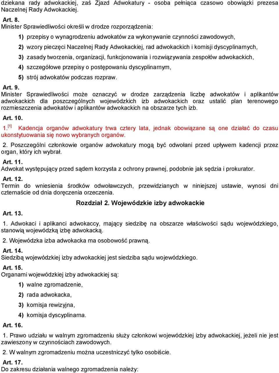 komisji dyscyplinarnych, 3) zasady tworzenia, organizacji, funkcjonowania i rozwiązywania zespołów adwokackich, 4) szczegółowe przepisy o postępowaniu dyscyplinarnym, 5) strój adwokatów podczas