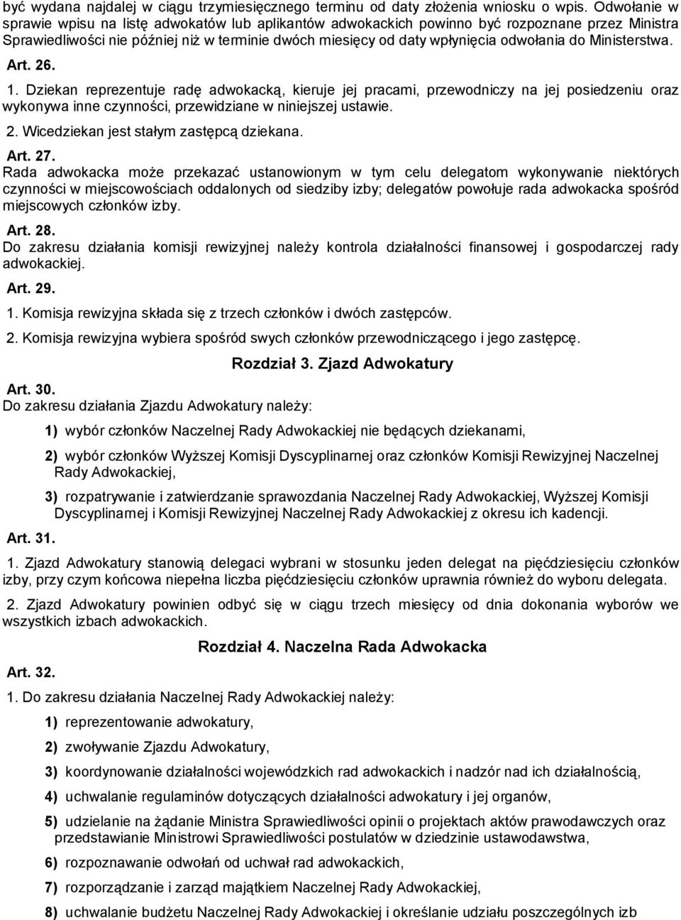Ministerstwa. Art. 26. 1. Dziekan reprezentuje radę adwokacką, kieruje jej pracami, przewodniczy na jej posiedzeniu oraz wykonywa inne czynności, przewidziane w niniejszej ustawie. 2. Wicedziekan jest stałym zastępcą dziekana.