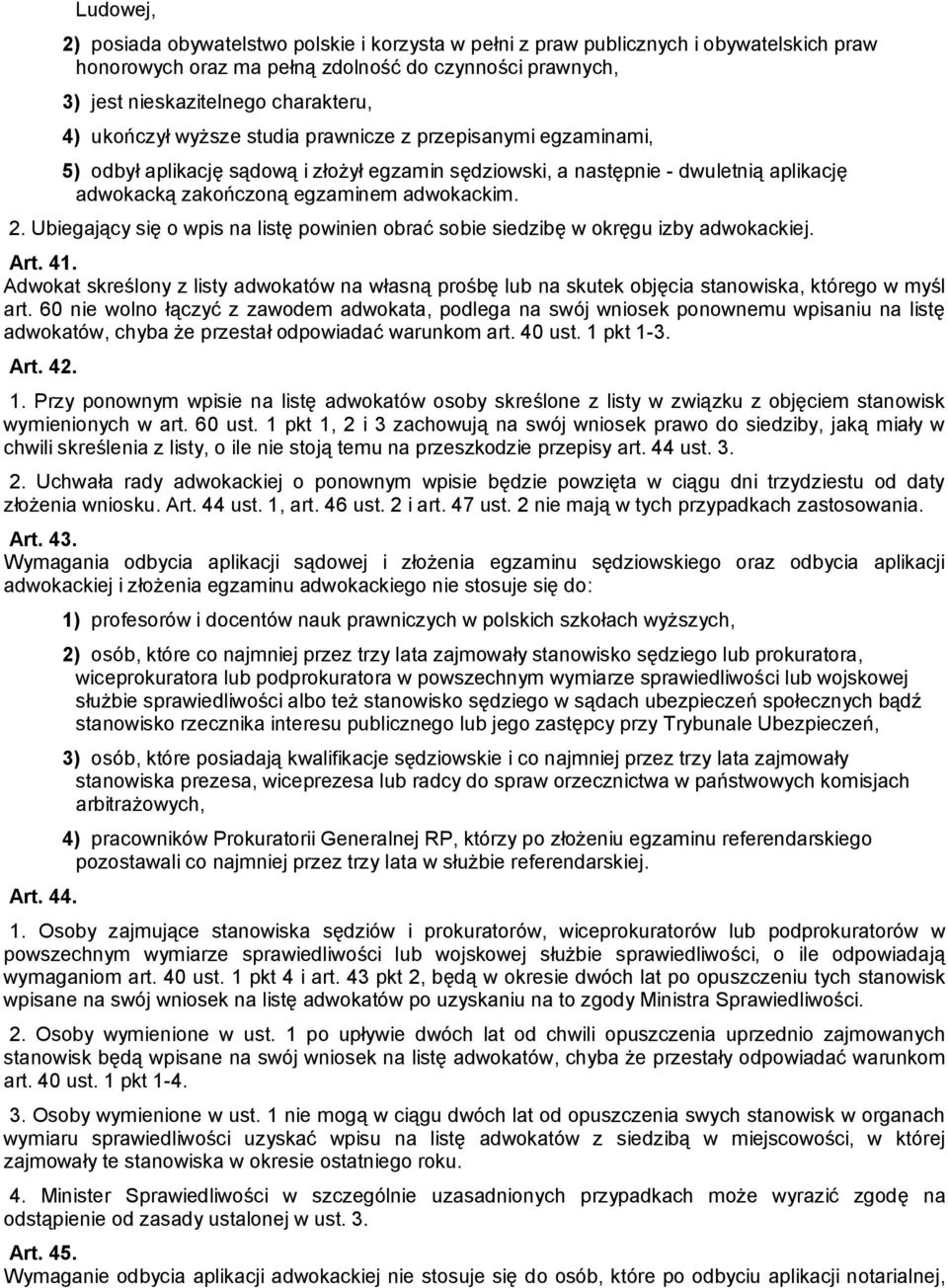 Ubiegający się o wpis na listę powinien obrać sobie siedzibę w okręgu izby adwokackiej. Art. 41.