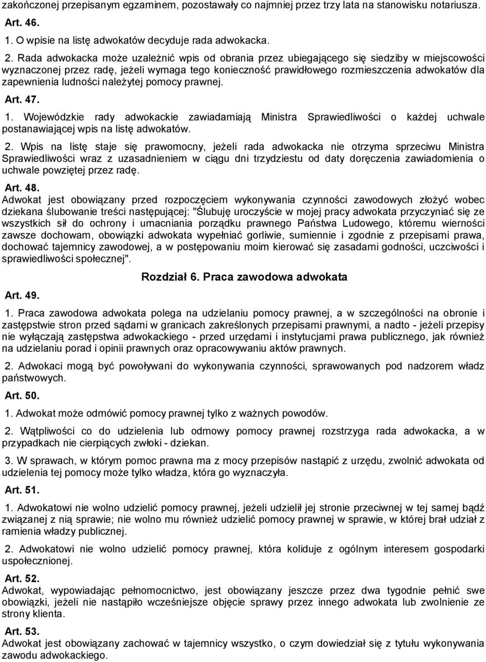 zapewnienia ludności należytej pomocy prawnej. Art. 47. 1. Wojewódzkie rady adwokackie zawiadamiają Ministra Sprawiedliwości o każdej uchwale postanawiającej wpis na listę adwokatów. 2.