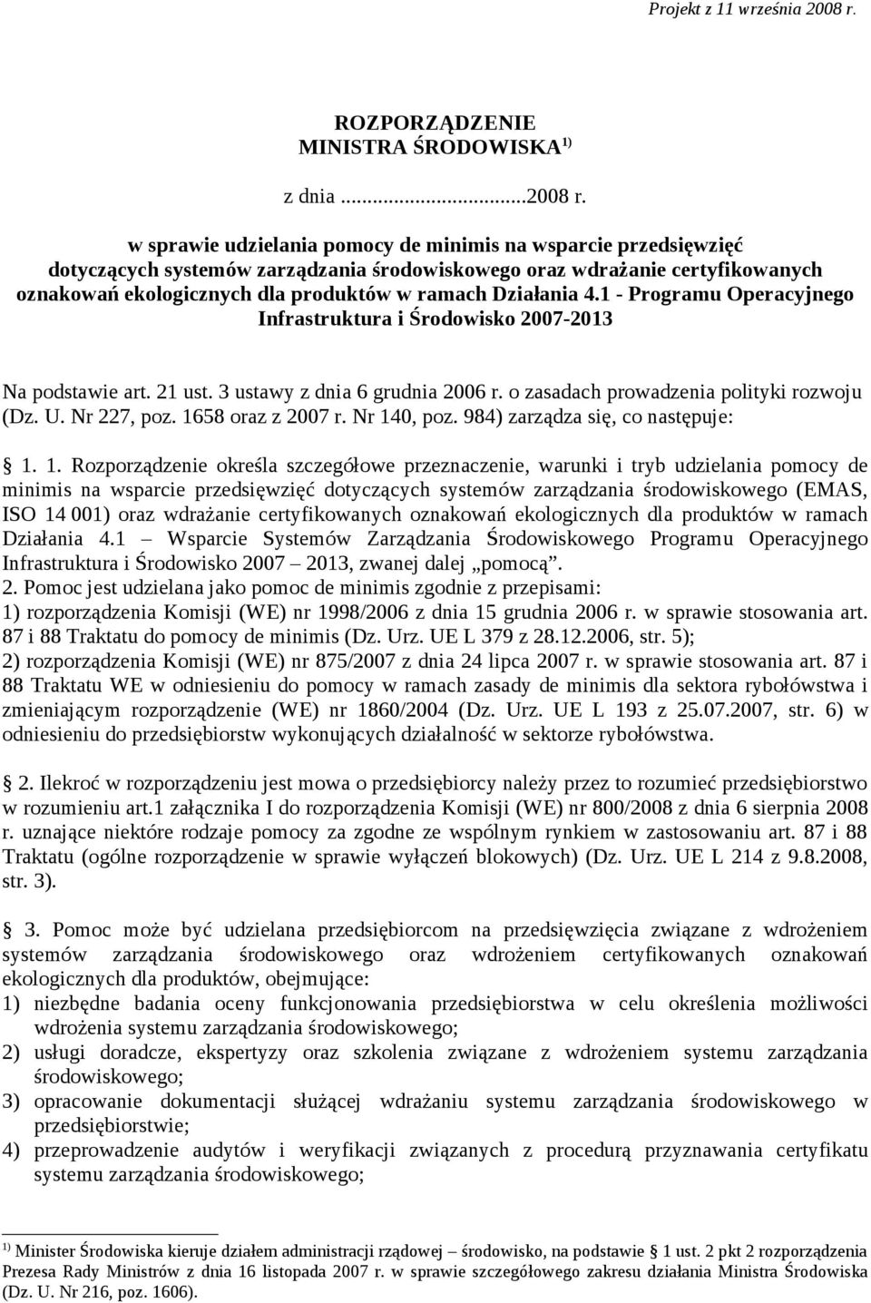 w sprawie udzielania pomocy de minimis na wsparcie przedsięwzięć dotyczących systemów zarządzania środowiskowego oraz wdrażanie certyfikowanych oznakowań ekologicznych dla produktów w ramach