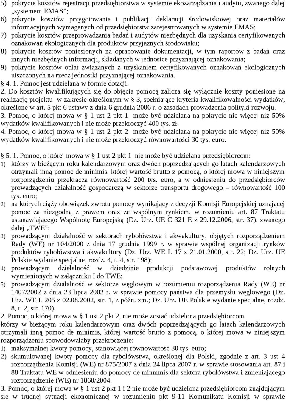 ekologicznych dla produktów przyjaznych środowisku; 8) pokrycie kosztów poniesionych na opracowanie dokumentacji, w tym raportów z badań oraz innych niezbędnych informacji, składanych w jednostce