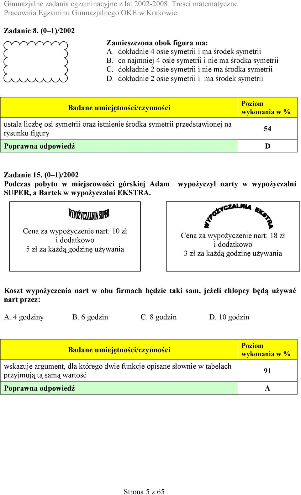 dokładnie 2 osie symetrii i ma środek symetrii ustala liczbę osi symetrii oraz istnienie środka symetrii przedstawionej na rysunku figury 54 D Zadanie 15.