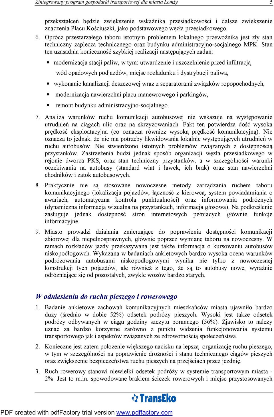 Stan ten uzasadnia konieczność szybkiej realizacji następujących zadań: modernizacja stacji paliw, w tym: utwardzenie i uszczelnienie przed infiltracją wód opadowych podjazdów, miejsc rozładunku i