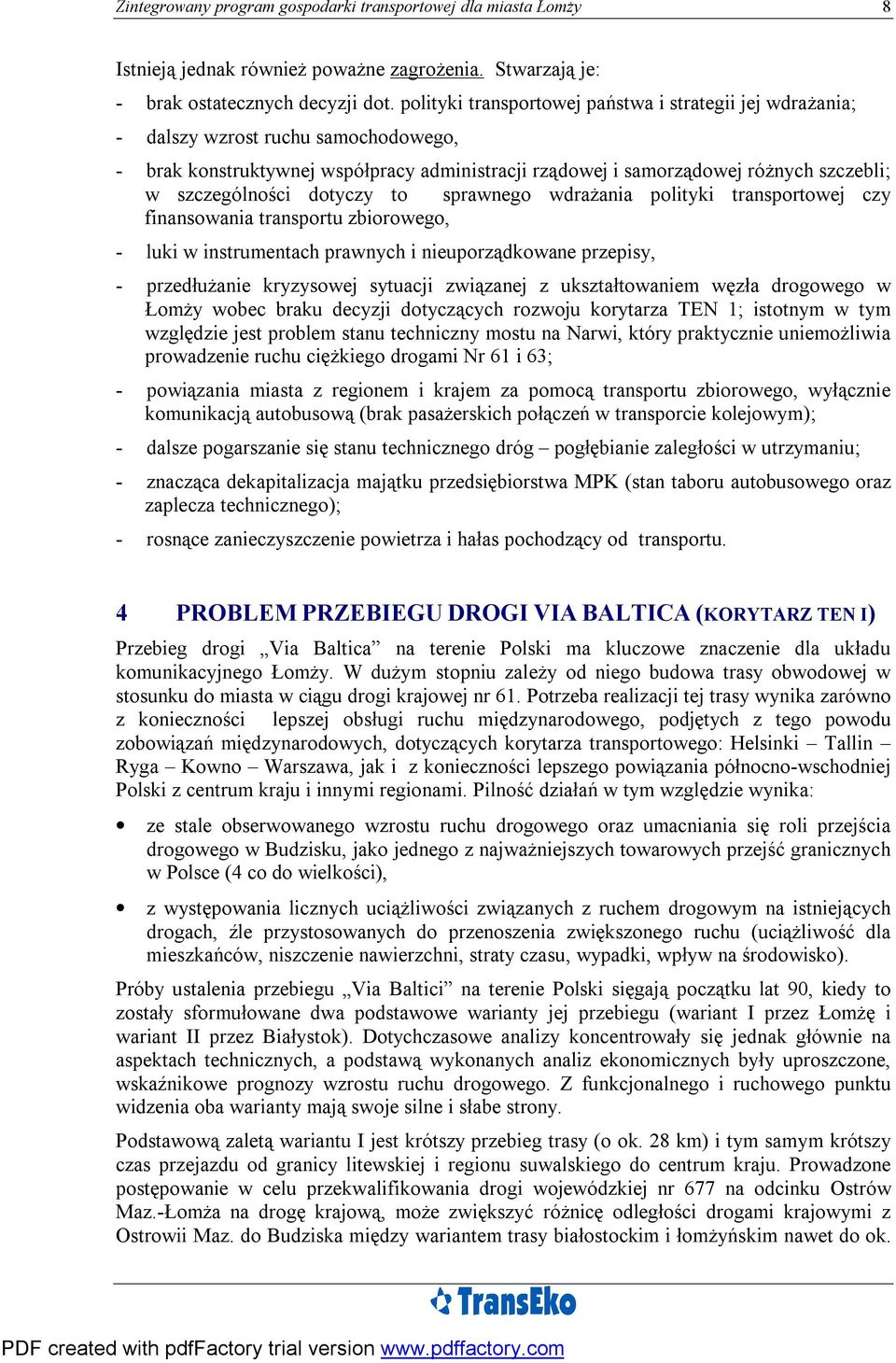 dotyczy to sprawnego wdrażania polityki transportowej czy finansowania transportu zbiorowego, - luki w instrumentach prawnych i nieuporządkowane przepisy, - przedłużanie kryzysowej sytuacji związanej
