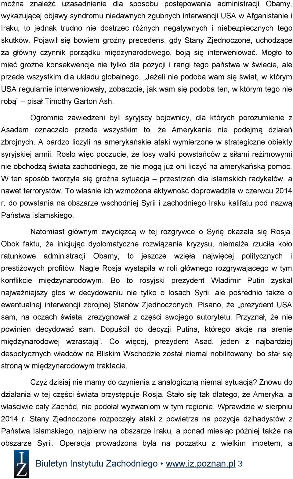Mogło to mieć groźne konsekwencje nie tylko dla pozycji i rangi tego państwa w świecie, ale przede wszystkim dla układu globalnego.