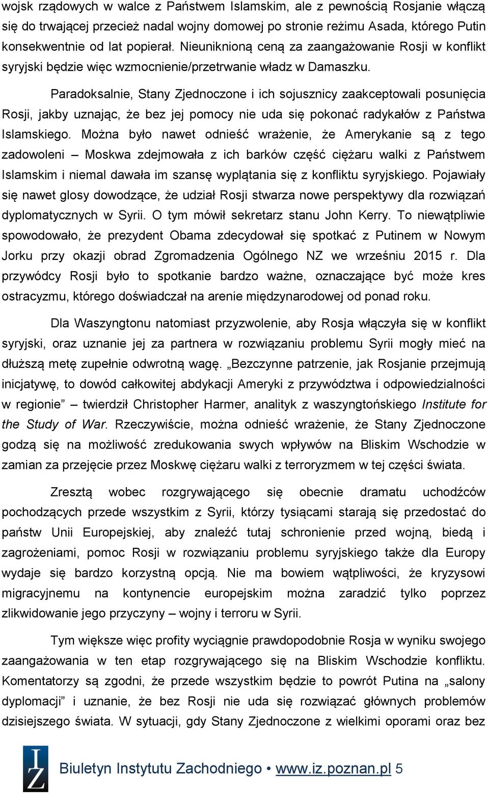 Paradoksalnie, Stany Zjednoczone i ich sojusznicy zaakceptowali posunięcia Rosji, jakby uznając, że bez jej pomocy nie uda się pokonać radykałów z Państwa Islamskiego.