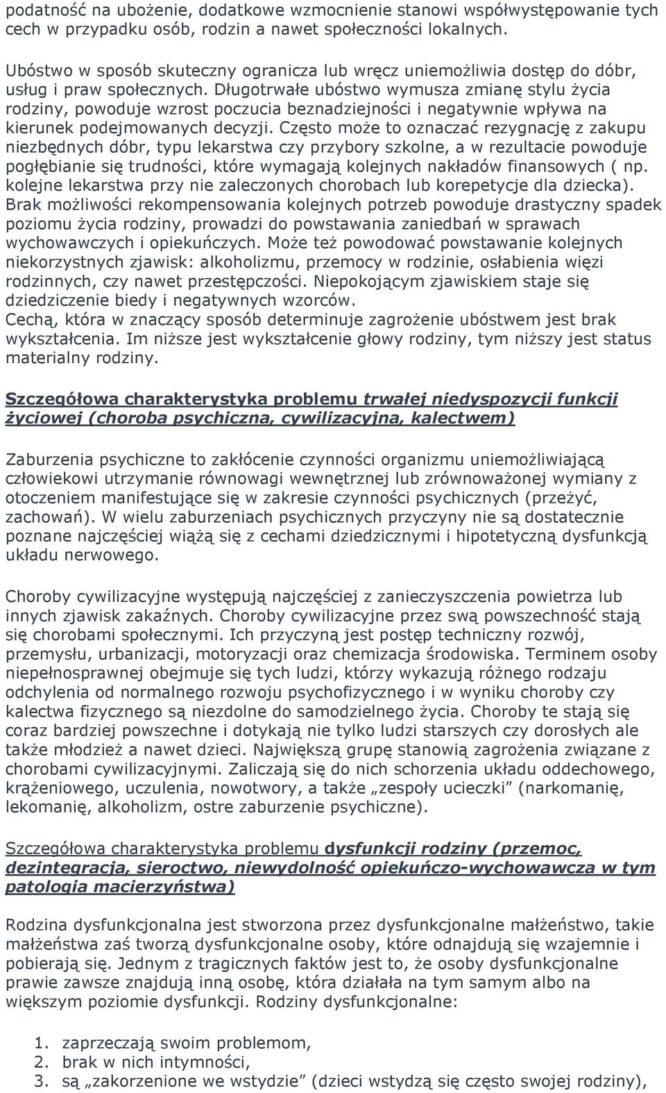 Długtrwałe ubóstw wymusza zmianę stylu Ŝycia rdziny, pwduje wzrst pczucia beznadziejnści i negatywnie wpływa na kierunek pdejmwanych decyzji.