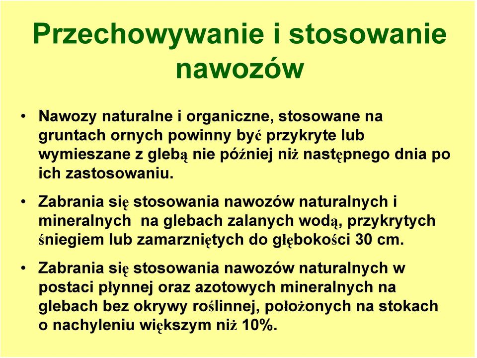 Zabrania się stosowania nawozów naturalnych i mineralnych na glebach zalanych wodą, przykrytych śniegiem lub zamarzniętych do