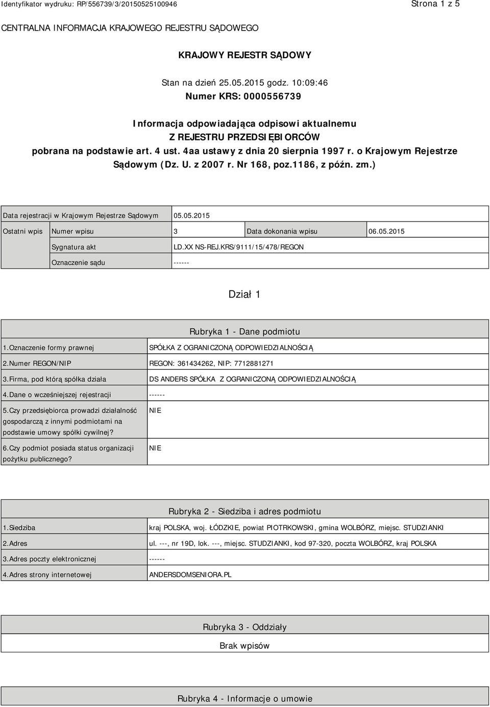 o Krajowym Rejestrze Sądowym (Dz. U. z 2007 r. Nr 168, poz.1186, z późn. zm.) Data rejestracji w Krajowym Rejestrze Sądowym 05.05.2015 Ostatni wpis Numer wpisu 3 Data dokonania wpisu 06.05.2015 Sygnatura akt LD.