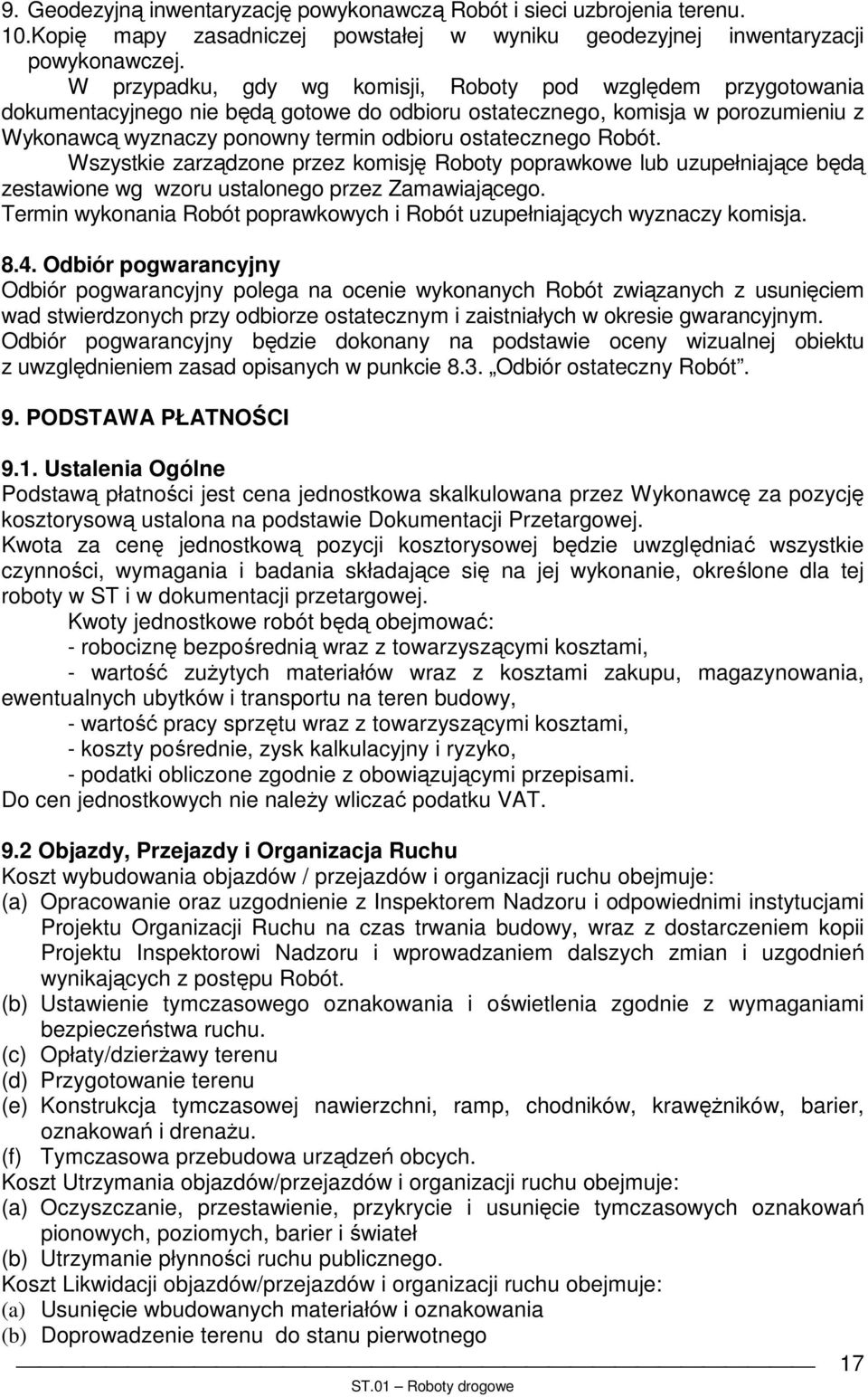 ostatecznego Robót. Wszystkie zarządzone przez komisję Roboty poprawkowe lub uzupełniające będą zestawione wg wzoru ustalonego przez Zamawiającego.
