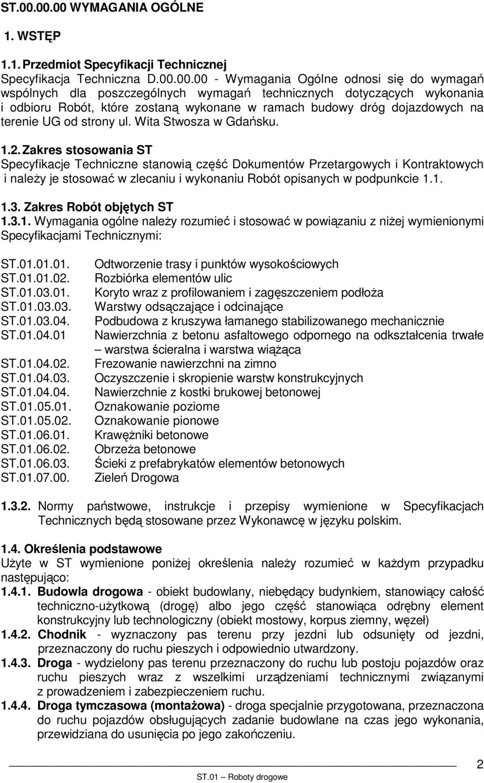 dotyczących wykonania i odbioru Robót, które zostaną wykonane w ramach budowy dróg dojazdowych na terenie UG od strony ul. Wita Stwosza w Gdańsku. 1.2.
