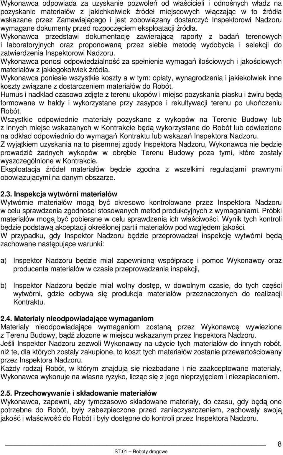 Wykonawca przedstawi dokumentację zawierającą raporty z badań terenowych i laboratoryjnych oraz proponowaną przez siebie metodę wydobycia i selekcji do zatwierdzenia Inspektorowi Nadzoru.