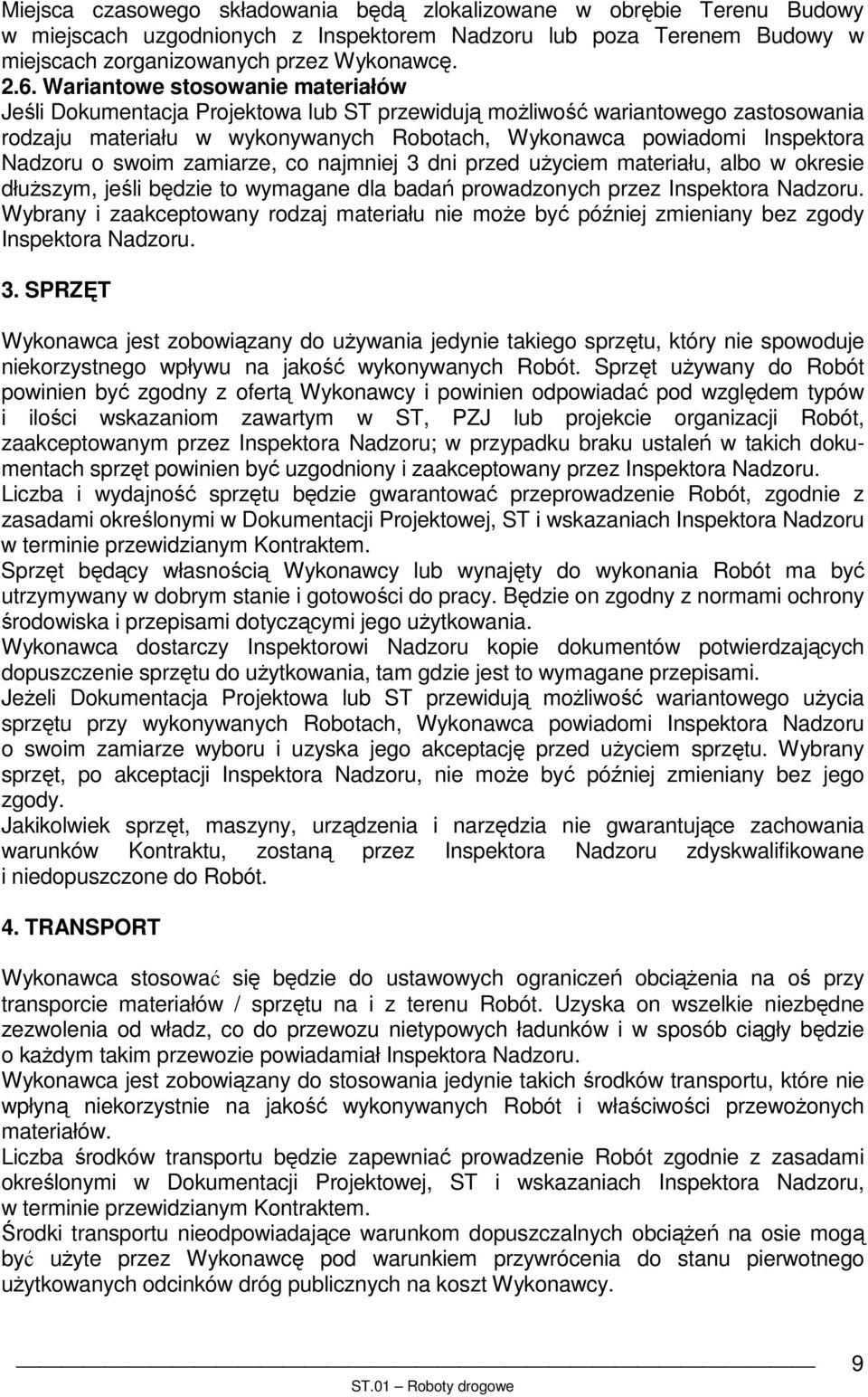 o swoim zamiarze, co najmniej 3 dni przed uŝyciem materiału, albo w okresie dłuŝszym, jeśli będzie to wymagane dla badań prowadzonych przez Inspektora Nadzoru.