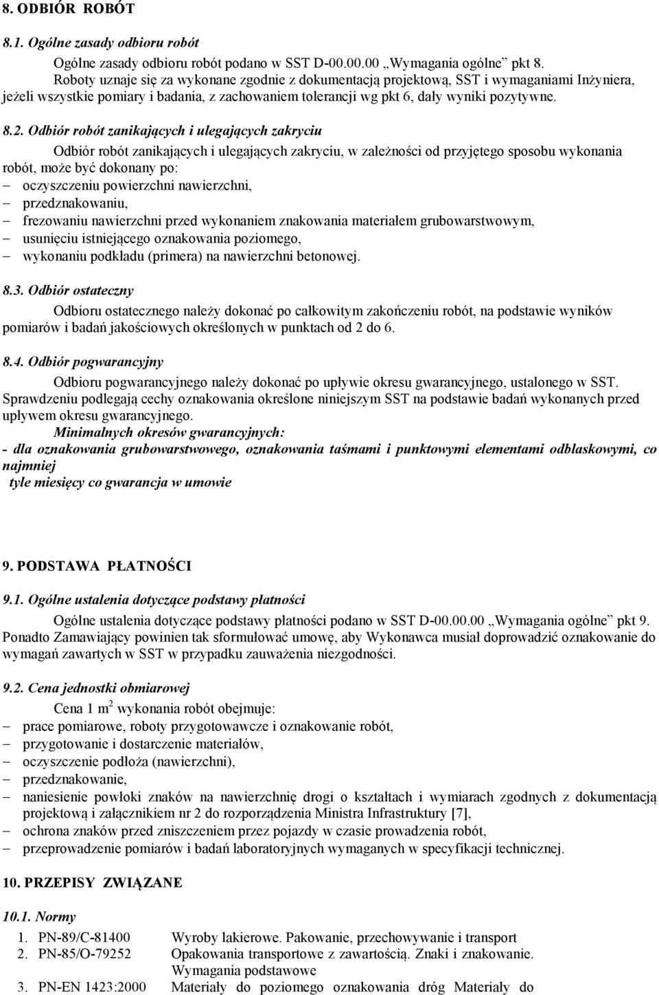 Odbiór robót zanikających i ulegających zakryciu Odbiór robót zanikających i ulegających zakryciu, w zależności od przyjętego sposobu wykonania robót, może być dokonany po: oczyszczeniu powierzchni