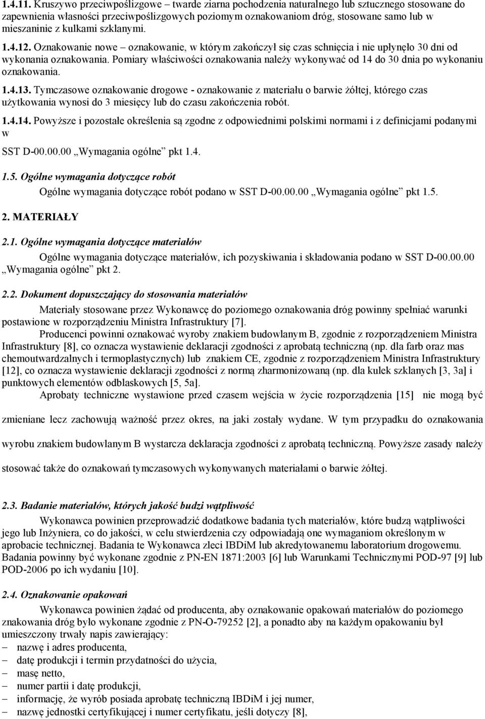 kulkami szklanymi. 1.4.12. Oznakowanie nowe oznakowanie, w którym zakończył się czas schnięcia i nie upłynęło 30 dni od wykonania oznakowania.