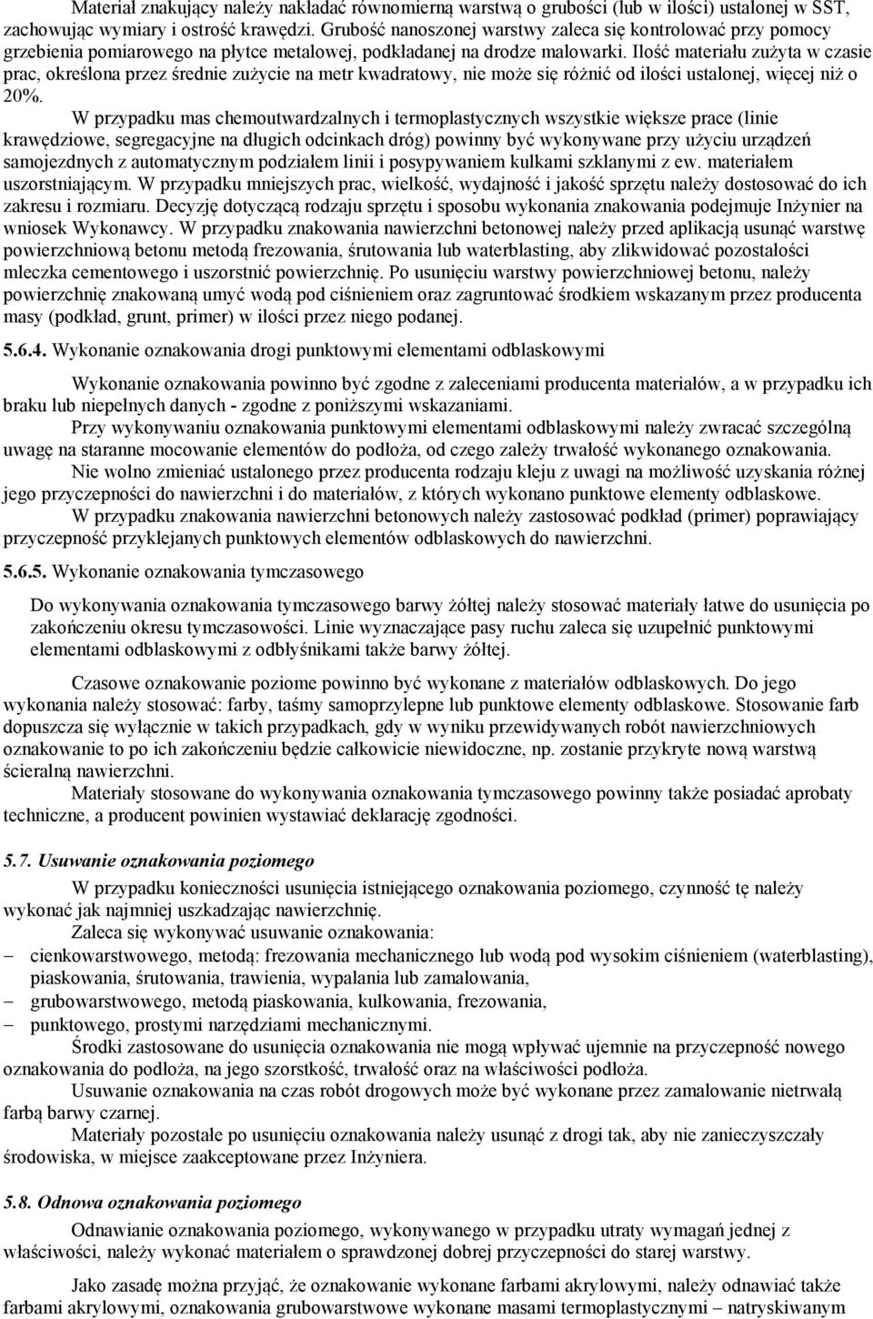 Ilość materiału zużyta w czasie prac, określona przez średnie zużycie na metr kwadratowy, nie może się różnić od ilości ustalonej, więcej niż o 20%.