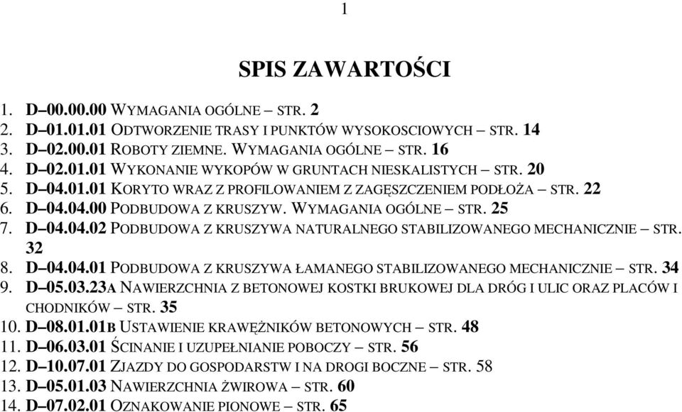 32 8. D 04.04.01 PODBUDOWA Z KRUSZYWA ŁAMANEGO STABILIZOWANEGO MECHANICZNIE STR. 34 9. D 05.03.23A NAWIERZCHNIA Z BETONOWEJ KOSTKI BRUKOWEJ DLA DRÓG I ULIC ORAZ PLACÓW I CHODNIKÓW STR. 35 10. D 08.01.01B USTAWIENIE KRAWĘśNIKÓW BETONOWYCH STR.