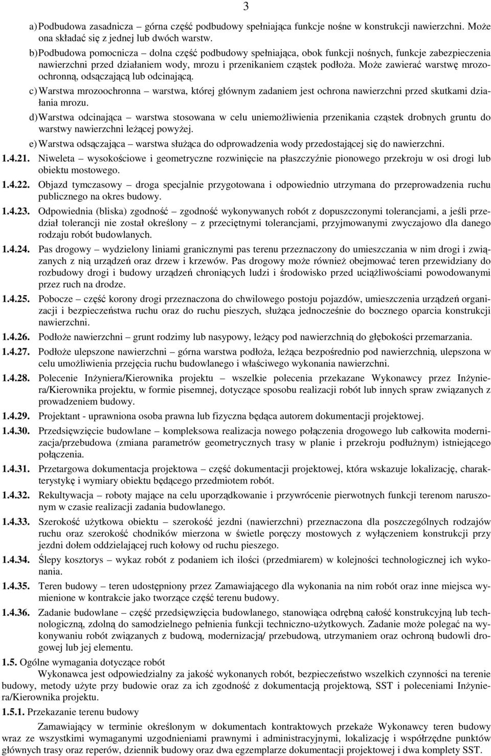 MoŜe zawierać warstwę mrozoochronną, odsączającą lub odcinającą. c) Warstwa mrozoochronna warstwa, której głównym zadaniem jest ochrona nawierzchni przed skutkami działania mrozu.