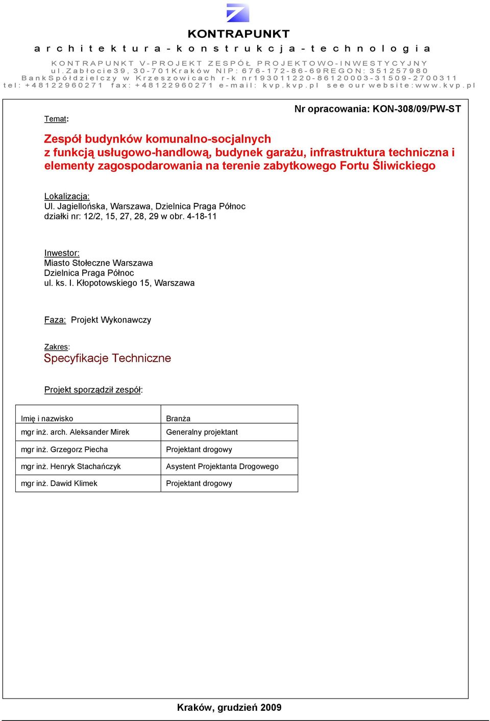 kvp.pl see our website: www.kvp.pl Temat: Nr opracowania: KON-308/09/PW-ST Zespół budynków komunalno-socjalnych z funkcją usługowo-handlową, budynek garażu, infrastruktura techniczna i elementy