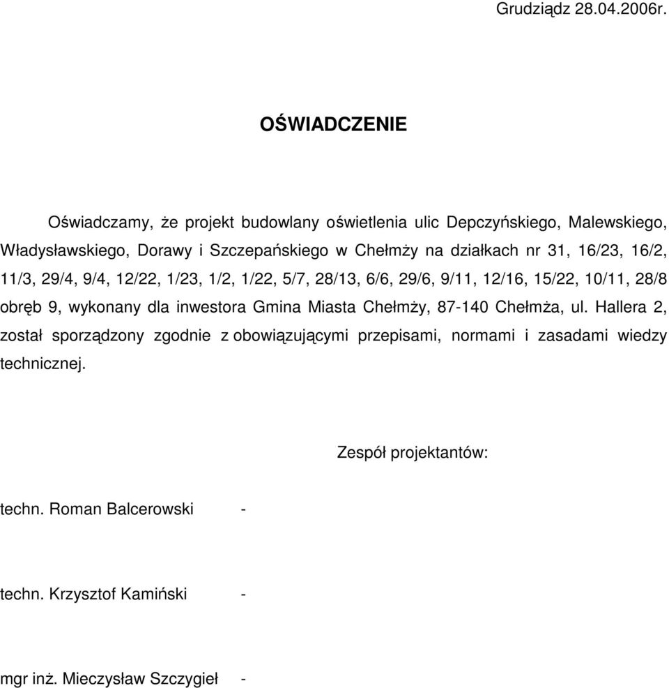 działkach nr 31, 16/23, 16/2, 11/3, 29/4, 9/4, 12/22, 1/23, 1/2, 1/22, 5/7, 28/13, 6/6, 29/6, 9/11, 12/16, 15/22, 10/11, 28/8 obręb 9, wykonany