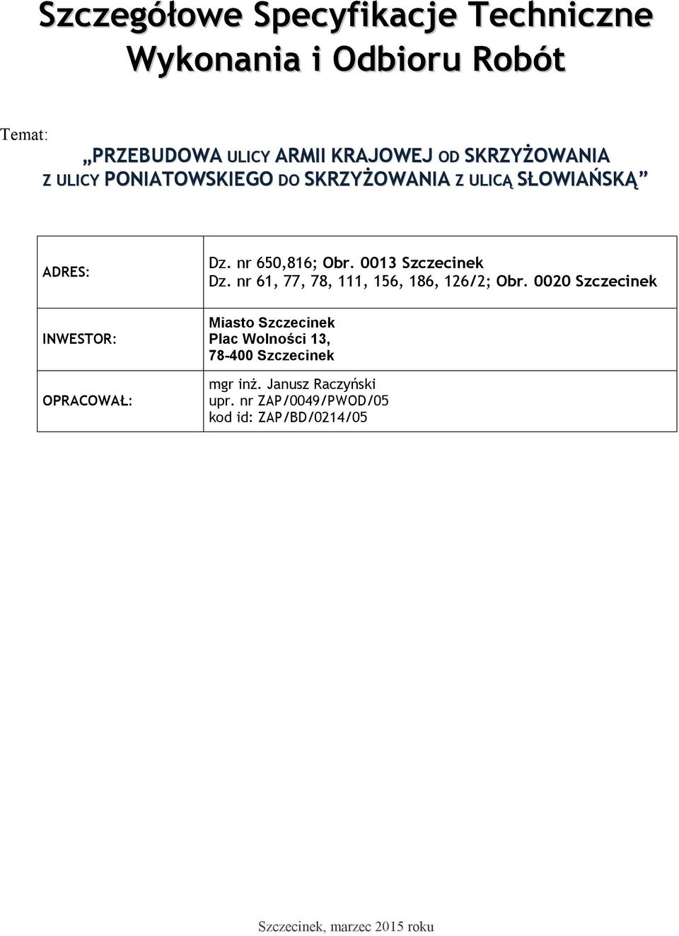 nr 650,816; Obr. 0013 Szczecinek Dz. nr 61, 77, 78, 111, 156, 186, 126/2; Obr.