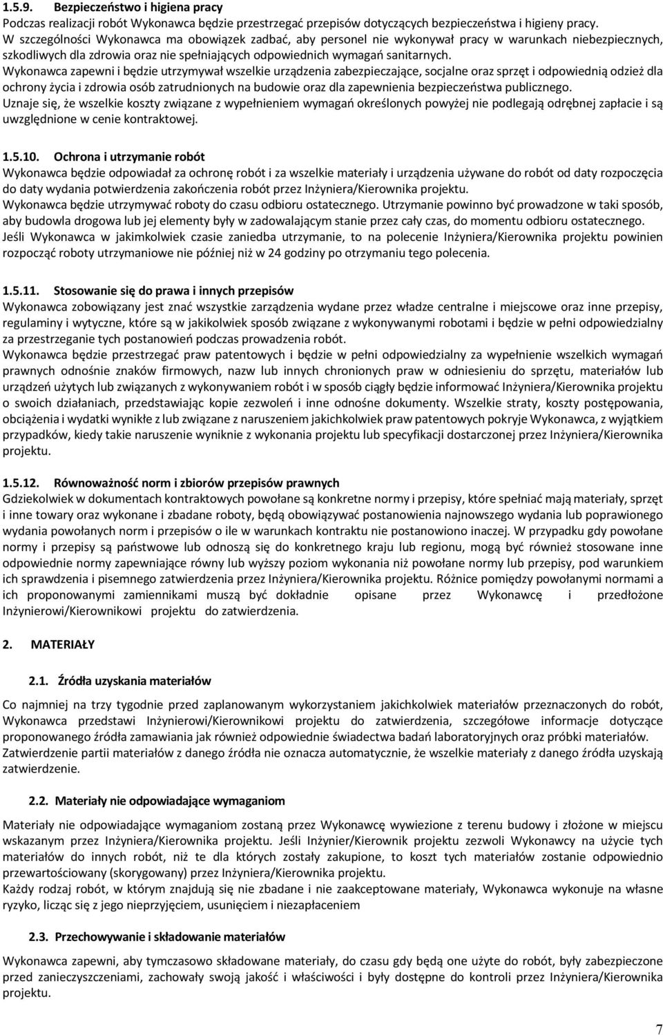 Wykonawca zapewni i będzie utrzymywał wszelkie urządzenia zabezpieczające, socjalne oraz sprzęt i odpowiednią odzież dla ochrony życia i zdrowia osób zatrudnionych na budowie oraz dla zapewnienia