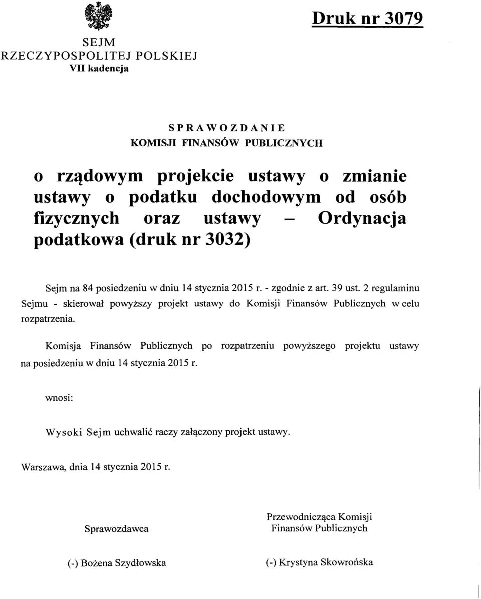 2 regulaminu Sejmu - skierował powyższy projekt ustawy do Komisji Finansów Publicznych w celu rozpatrzenia.