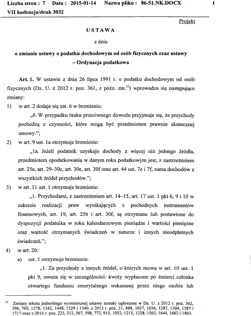 W przypadku braku przeciwnego dowodu przyjmuje się, że przychody pochodzą z czynności, które mogą być przedmiotem prawnie skutecznej umowy."; 2) wart. 9 ust. la otrzymuje brzmienie: "la.
