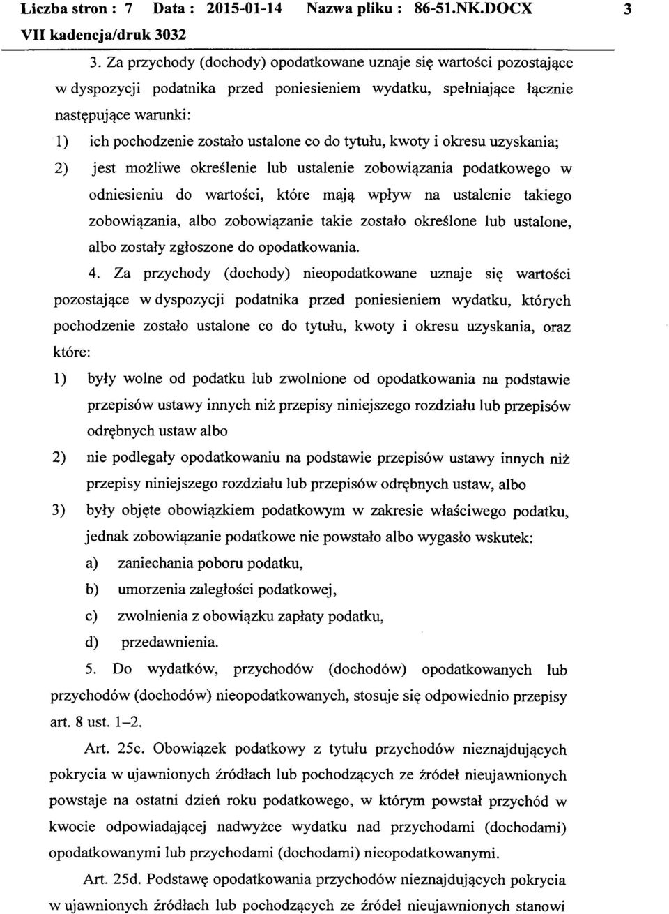 zobowiązanie takie zostało określone lub ustalone, albo zostały zgłoszone do opodatkowania. 4.