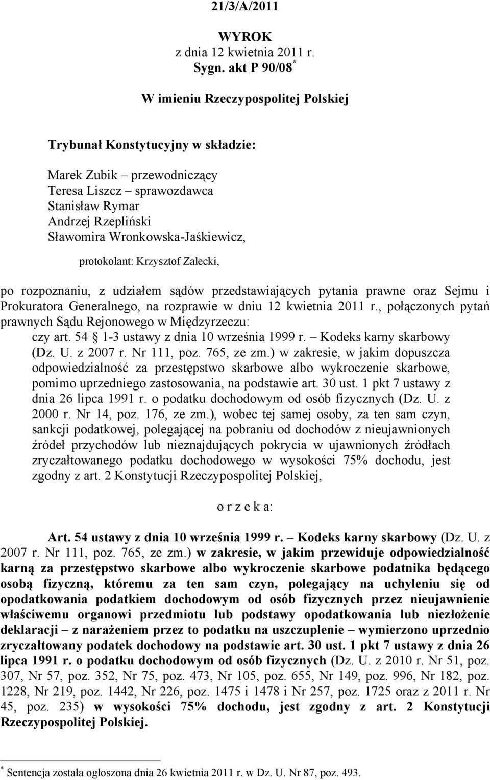 Wronkowska-Jaśkiewicz, protokolant: Krzysztof Zalecki, po rozpoznaniu, z udziałem sądów przedstawiających pytania prawne oraz Sejmu i Prokuratora Generalnego, na rozprawie w dniu 12 kwietnia 2011 r.