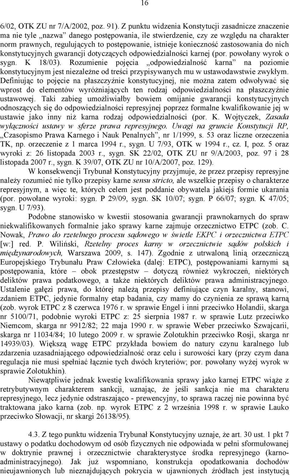 konieczność zastosowania do nich konstytucyjnych gwarancji dotyczących odpowiedzialności karnej (por. powołany wyrok o sygn. K 18/03).