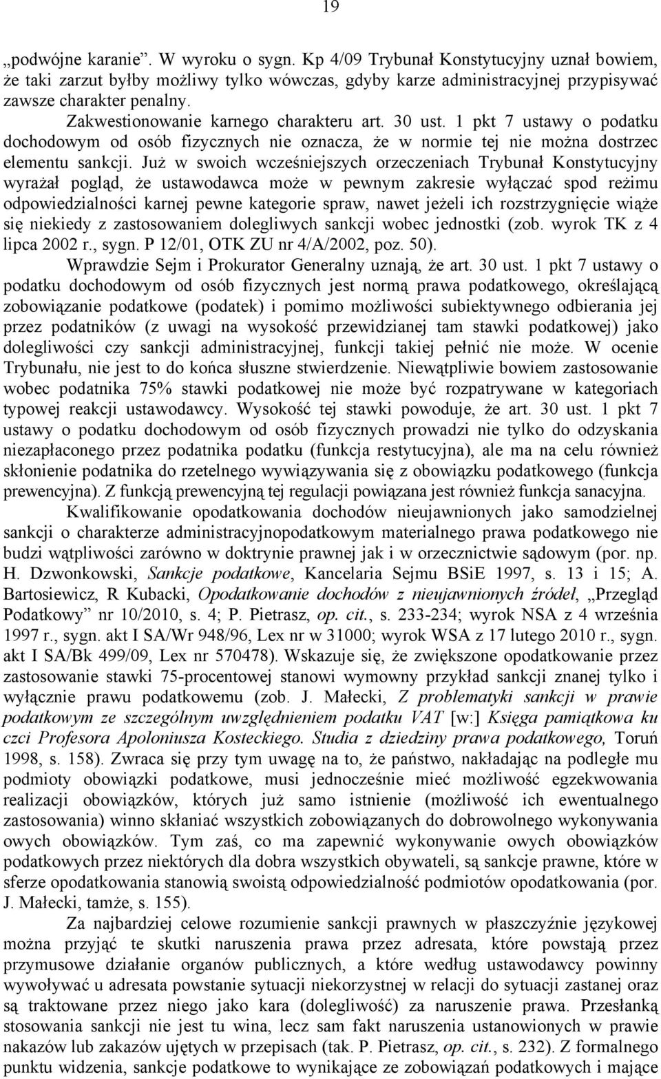 Już w swoich wcześniejszych orzeczeniach Trybunał Konstytucyjny wyrażał pogląd, że ustawodawca może w pewnym zakresie wyłączać spod reżimu odpowiedzialności karnej pewne kategorie spraw, nawet jeżeli