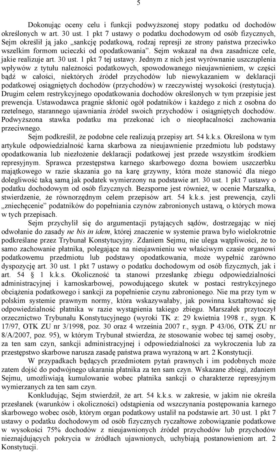 Sejm wskazał na dwa zasadnicze cele, jakie realizuje art. 30 ust. 1 pkt 7 tej ustawy.