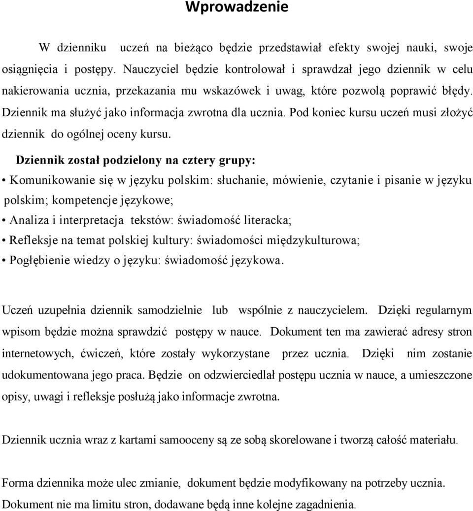 Dziennik ma służyć jako informacja zwrotna dla ucznia. Pod koniec kursu uczeń musi złożyć dziennik do ogólnej oceny kursu.
